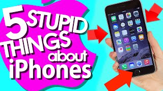 5 Stupid Things About iPhones