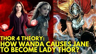 THOR 4 Theory: How Wanda could be responsible for Jane Foster's transformation into Lady Thor!
