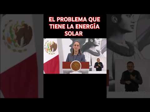 PRESIDENTA DE MEXICO: CLAUDIA SHEINBAUM EL PROBLEMA DE LA ENERGÍA SOLAR ES QUE SE GENERA CON EL SOL