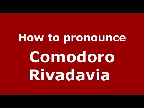 How to pronounce Comodoro Rivadavia  (Spanish/Argentina) - PronounceNames.com