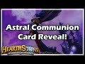 [Hearthstone] Astral Communion Card Reveal! 