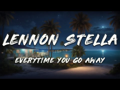 Lennon Stella, Kevin Garrett - Every Time You Go Away (Lyrics)