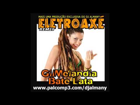 ELETROAXÉ-GILMELÂNDIA-BATE LATA-REMIX DJ ALMANY
