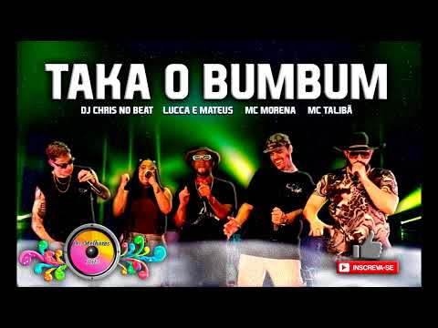 TAKA O BUMBUM - DJ Chris no Beat feat. Lucca e Mateus, MC Morena, MC Talibã | Ao Vivo 2023