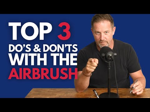 TOP THREE Do's & Don'ts With The Airbrush - Upgrade Your Airbrushing Experience!
