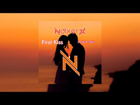 Noixer X - First Kiss (Original Mix)