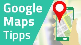 Die 10 besten Google Maps Tipps und Tricks