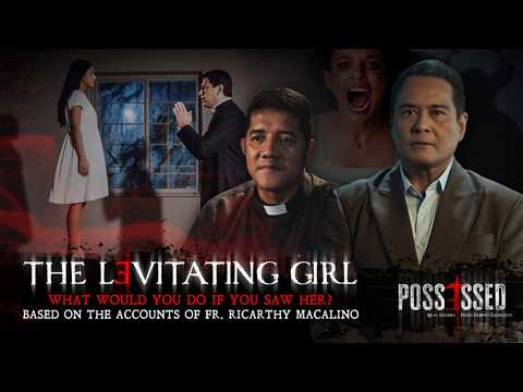Possessed Episode 8: The Levitating Girl | Fr. Ricarthy Macalino of the Archdiocese of San Fernando