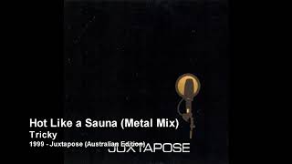 Tricky - Hot Like a Sauna (Metal Mix) [1999 - Juxtapose (Australian Edition)]