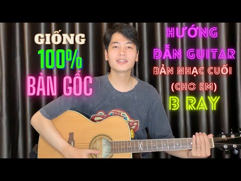 (FYILY) 6. BẢN NHẠC CUỐI (cho em) - B Ray - Hướng Dẫn Guitar