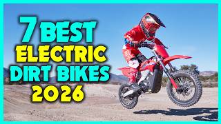 ✅Top 7 Electric Dirt Bikes 2026 - Electric Dirt Bike Review