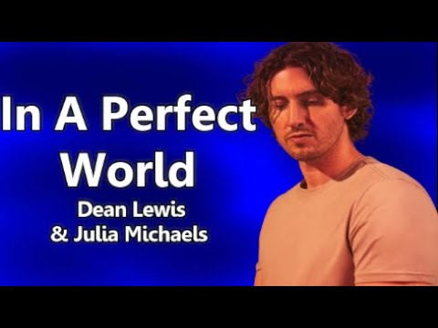 Dean Lewis & Julia Michaels - In A Perfect World (Lyrics)
