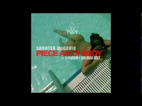 WUNDAH (prod) PIECE AH DI BODY PIECE AH DI BODY SHOOTER MCGAVIN PIECE AH DI BODY BIG MAN ZEST