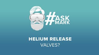 Helium Release Valves? | #AskMark | @simplyscuba