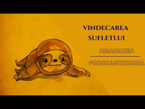 Bebe Ciausu: Vindecarea sufletului - (9) Amânarea/Procrastinarea