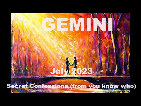 Gemini SECRET CONFESSIONS from you know who July 2023
