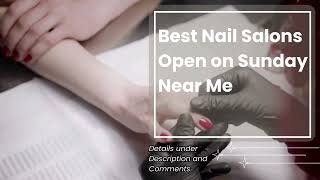 Best Nail Salons Open on Sunday Near Me