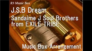 J.S.B Dream/Sandaime J Soul Brothers from EXILE TRIBE [Music Box]