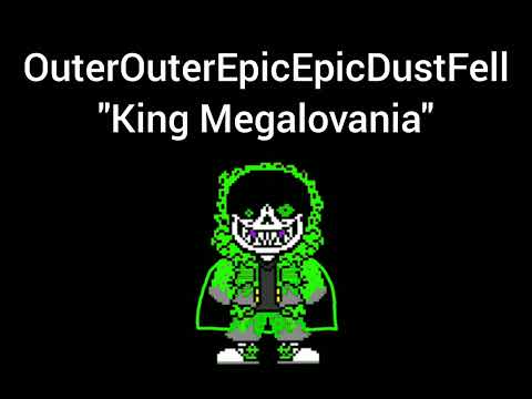 OuterOuterEpicEpicDustFell: - "King Megalovania"