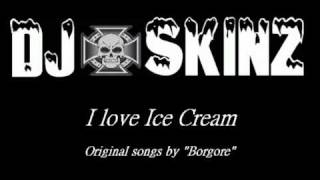 Dj Skinz - I love Ice Cream - Original songs by borgore