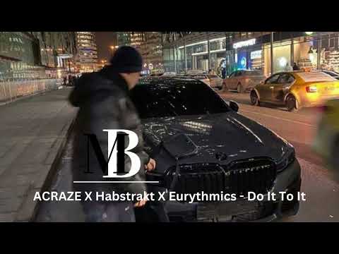 ACRAZE X Habstrakt X Eurythmics - Do It To It (TO3