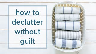 How To Declutter Without Guilt | Overcome a Decluttering Rut