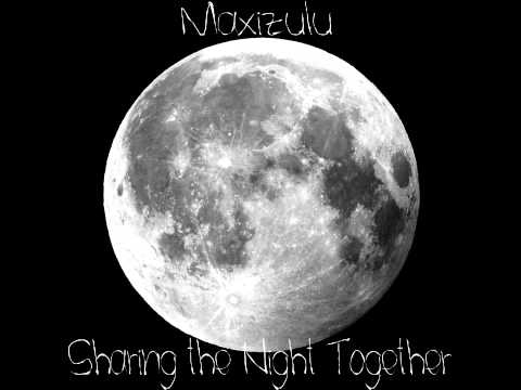 Maxizulu-Sharing the Night Together(Original Mix) OUT NOW