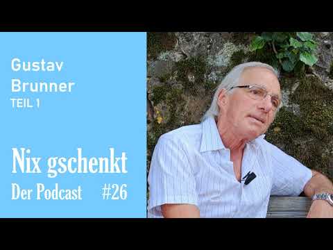 Nix gschenkt 26 - Gustav Brunner Teil 1