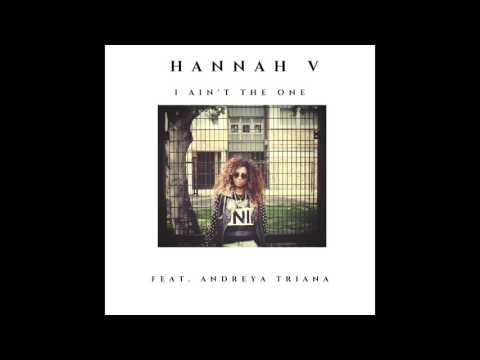 Hannah V featuring Andreya Triana - I Ain't The One