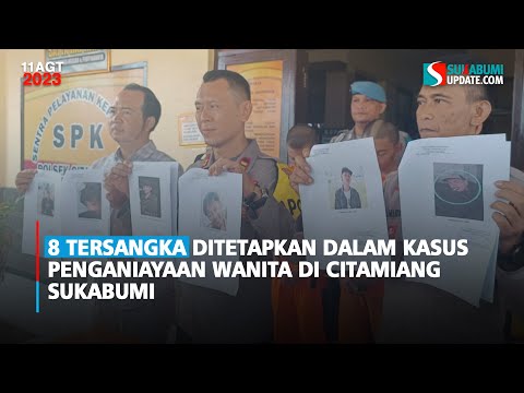 8 Tersangka Ditetapkan dalam Kasus Penganiayaan Wanita di Citamiang Sukabumi,  6 Pelaku Masih Buron