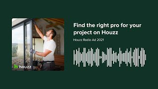 Houzz for homeowners: Find the right pro for your project on Houzz (Radio Ad)