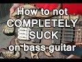 How to not COMPLETELY SUCK on bass guitar