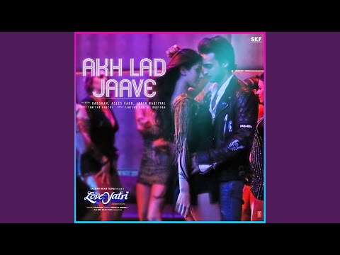 Akh Lad Jaave (From "Loveyatri")