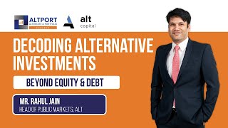 Decoding Alternative Investments: Beyond Equity & Debt | Mr. Rahul Jain Head of Public Markets, Alt