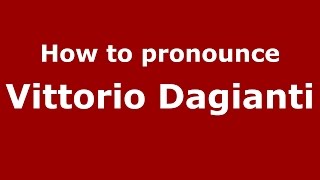 How to pronounce Vittorio Dagianti
