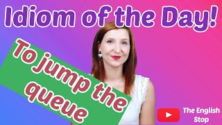 [English Idiom] Jump the queue | Meaning and Pronunciation