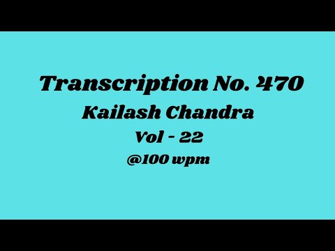 Transcription No. 470 | Kailash Chandra | Volume - 22 | 100wpm