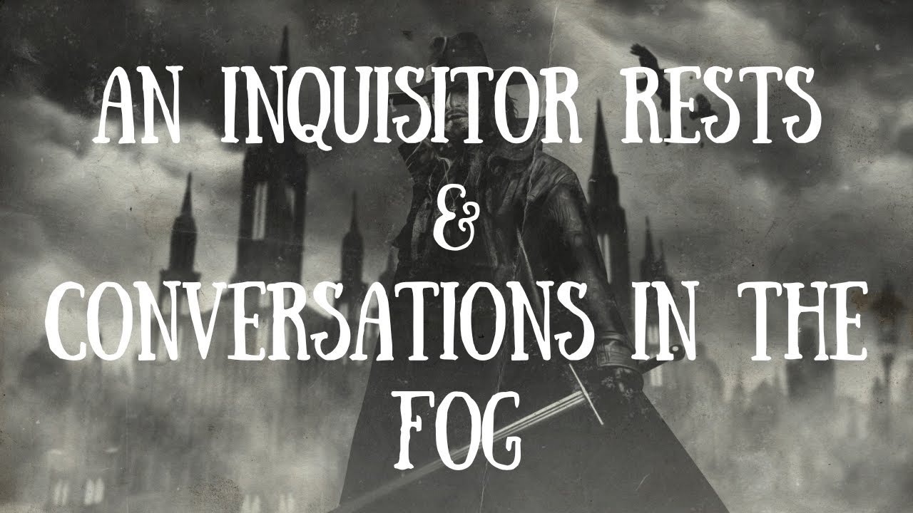Blackwood: A Gotheim Tale Episode 5- An Inquisitor Rests and Conversations in the Fog