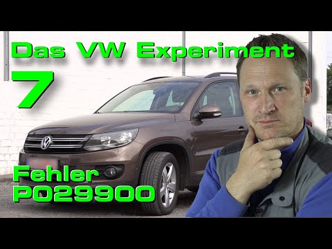 Das VW Experiment 7 - Tiguan mit Fehler P029900 (Teil 1)