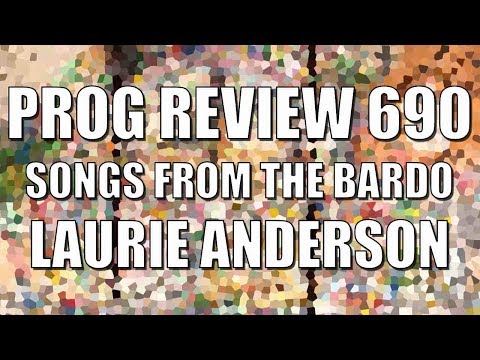 Prog Review 690 - Songs from the Bardo - Laurie Anderson