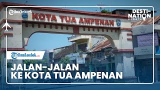 DESTINATION UPDATE: Jalan-jalan ke Kota Tua Ampenan