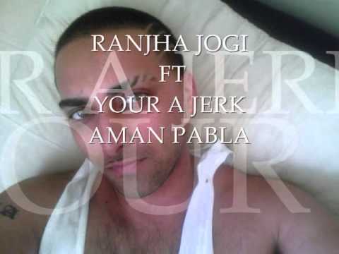 RANJHA JOGI FT. YOUR A JERK - AMAN PABLA - official video