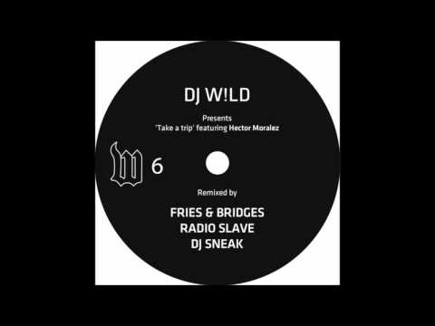 Dj W!ld Presents-Hector Moralez - Take A Trip (Fries & Bridges Ghetto mix).