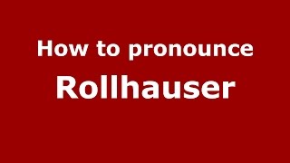 How to pronounce Rollhauser