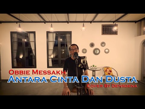 Antara Cinta Dan Dusta - Obbie Messakh Cover By Densdena