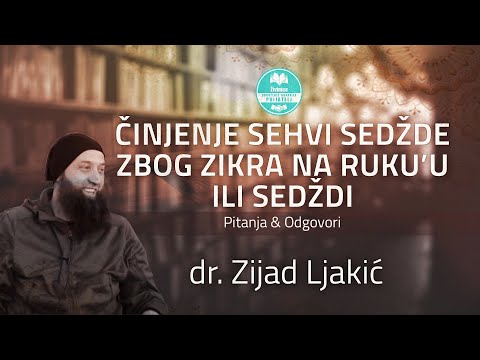 Činjenje sehvi sedžde zbog zikra na ruku'u ili sedždi - dr. Zijad Ljakić