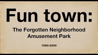 Fun Town: The Forgotten Neighborhood Amusement Park