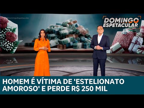 Homem é vítima de 'estelionato amoroso' e perde cerca de R$ 250 mil | DOMINGO ESPETACULAR