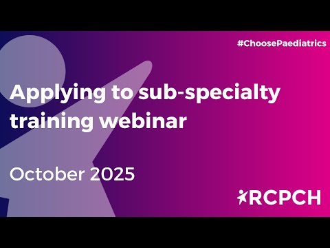 Applying to paediatric sub-specialty training webinar 2025-26