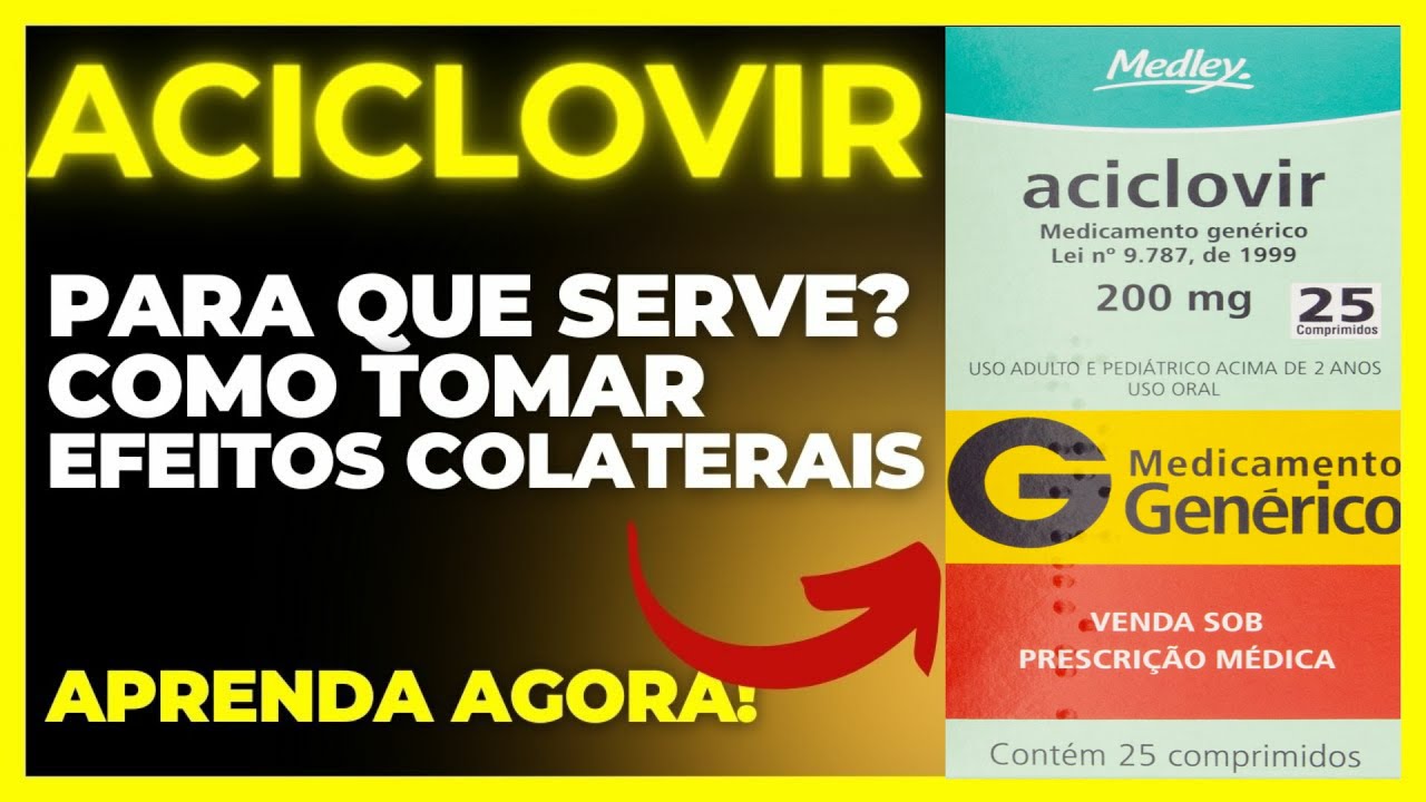 ACICLOVIR - PARA QUE SERVE, COMO TOMAR, EFEITOS COLATERAIS, COMO FUNCIONA - TUDO SOBRE ACICLOVIR